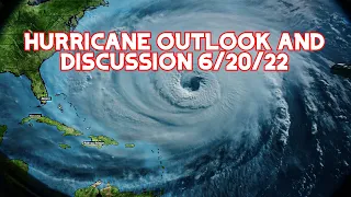 Hurricane Outlook and Discussion 6/20/2022 - More Tropical Cyclones! What's Next?