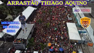 ARRASTÃO COM THIAGO AQUINO,MICARETA DE FEIRA 2024