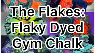 The Flakes: Compilation of Flaky Dyed Gym Chalk