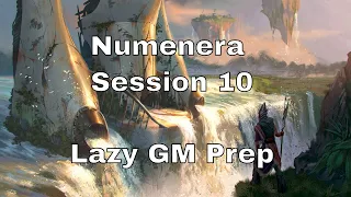 Numenera Session 10 – Lazy GM Prep #lazydm #numenera