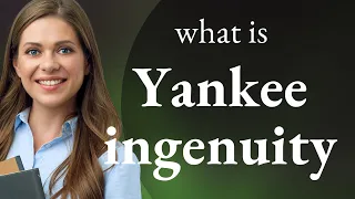 Yankee Ingenuity: A Dive into an American Phrase