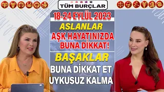 18-24 Eylül Nuray Sayarı Burç Yorumu ASLANLAR Aşk hayatınızda... BAŞAKLAR Bu nedenle uykusuz kalma!