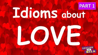 IDIOMS about LOVE - Part 1 -Complete lesson with Practice -English Vocabulary, English Idioms in Use