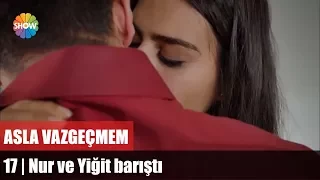 Nur ve Yiğit barıştı! | Asla Vazgeçmem 17.Bölüm