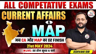 21 May 2024 Current Affairs and MAP by Ashvani Sir for All Competative Exams