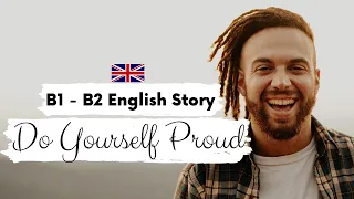 INTERMEDIATE ENGLISH STORY😁Do Yourself Proud😁B1 - B2 | Level 3 - Level 4 | BRITISH ENGLISH SUBTITLES