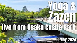 5 May 2024: Yoga & Zen Live from Osaka Castle Park