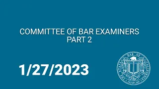 Committee of Bar Examiners Part Two 1-27-23