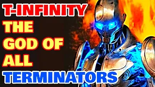 T-Infinity Terminator Origin - The God Of All Terminators, A Terrifying Time Bending Immortal Model