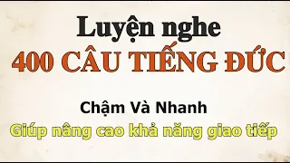 Luyện nghe hơn 400 câu tiếng Đức - Nhanh và Chậm