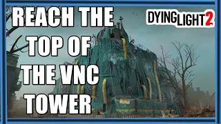 Dying Light 2 Broadcast - Reach The Top Of The VNC Tower
