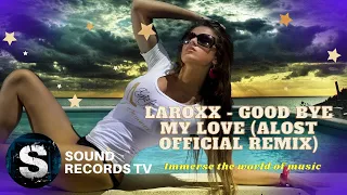 LaRoxx - Good bye my love (ALOST Official Remix)