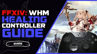 FFXIV WHM Controller Guide | Shadowbringers White Mage Guide