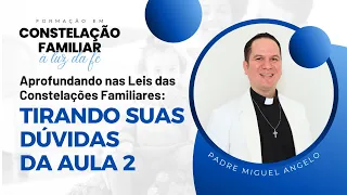 APROFUNDANDO NAS LEIS DAS CONSTELAÇÕES FAMILIARES: TIRANDO SUAS DÚVIDAS DA AULA 2.