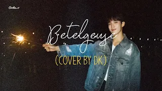 BETELGEUSE - (cover by DK) | Lirik Terjemahan Indonesia (Sub Indo) #dk #seventeen