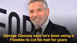George Clooney says he’s been using a Flowbee to cut his hair for years