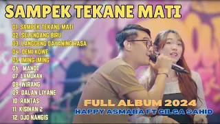 HAPPY ASMARA FT GILGA SAHID - STM (Sampek Tekane Mati) | FULL ALBUM TERBARU 2024