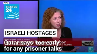 Israeli hostages: Qatar says 'too early' for any Israel-Hamas prisoner talks • FRANCE 24 English