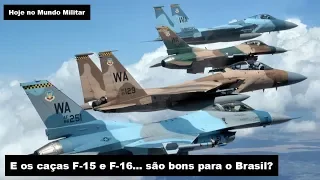 E os caças F-15 e F-16... são bons para o Brasil?