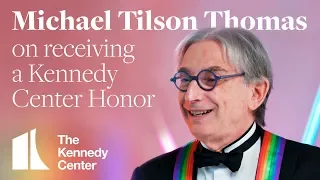 Michael Tilson Thomas on Receiving a 2019 Kennedy Center Honor