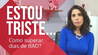 😢5 DICAS para você SAIR DA BAD | Como superar a TRISTEZA