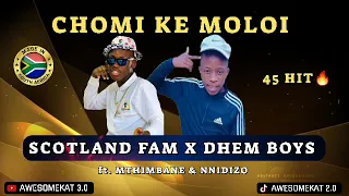 SCOTLAND FAM 526 X DHEM BOYS 546 _ CHOMI KE MOLOI (NEW 45) FT. MTHIMBANE & NNIDIZO