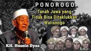 Ponorogo - Tanah Jawa yang Tidak Bisa Ditaklukkan Walisongo || Kh Husein Ilyas Mojokerto