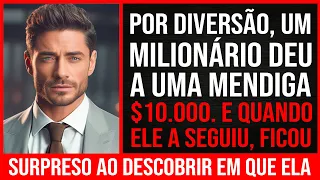 Por Diversão, Um Milionário Deu A Uma Mendiga $10,000. Mas Quando Ele A Seguiu, Ficou Chocado...