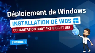 Déploiement de Windows - Episode 1 - Débuter avec WDS et boot PXE (BIOS / UEFI)