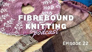 Episode 22 | FibreBound Knitting Podcast | first pattern, crochet potholders and hand knit sweaters!