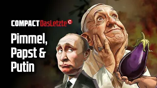 Das LETZTE: Pimmel, Papst & Putin