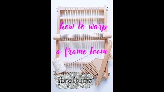 How to Warp A Frame Loom: Frame, Floor, & Fibre (Mini Class)