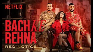 Bach Ke Rehna: RED NOTICE | Music Video | Badshah, DIVINE, JONITA, Mikey McCleary | Netflix India