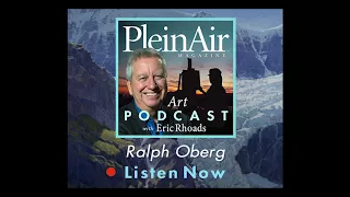 PleinAir Art Podcast Episode 71: Ralph Oberg