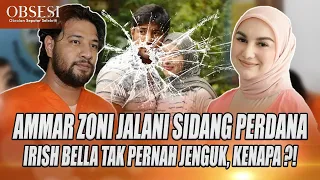 SIDANG PERDANA AMMAR ZONI DIGELAR, TERNYATA IRISH BELLA TAK PERNAH JENGUK, ADA APA ?! - OBSESI