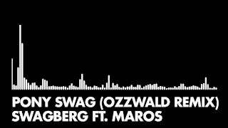 Swagberg ft. Maros - Pony Swag (Ozzwald Remix)