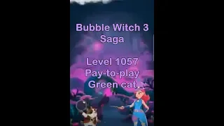 Bubble Witch 3 Saga Level 1057 • FIRST LOOK • Pay to play • Green Cat