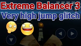 Extreme Balancer 3 Very high jump Glitch | Bug