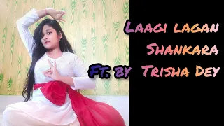 Laagi Lagan Shankara | Dance Cover by Trisha Dey