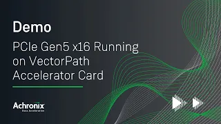 PCIe Gen5 x16 Running on VectorPath Accelerator Card | Achronix Demo