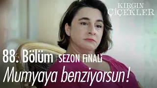 Mumyaya benziyorsun! - Kırgın Çiçekler 88. Bölüm | Sezon Finali