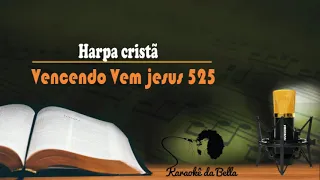 Harpa Cristã - Vencendo Vem Jesus 525 (Karaokê)