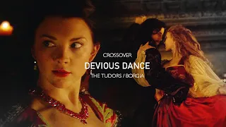 ~ devious dance; crossover [borgia / the tudors]