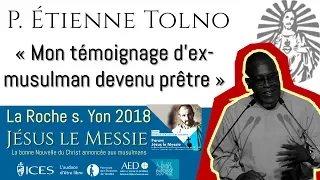 P. Etienne Tolno  - « Mon témoignage d'ex-musulman devenu prêtre » - Forum Jésus le Messie 2018