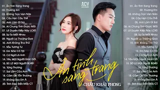 Tuyển Tập Nhạc Trẻ Hay Nhất Của Châu Khải Phong - Ân Tình Sang Trang, Thương Em, Không Trọn Vẹn Nữa