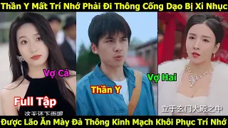 Thần Y Mất Trí Nhớ Đi Thông Cống Dạo Bị Xỉ Nhục Được Lão Ăn Mày Đả Thông Kinh Mạch Khôi Phục Trí Nhớ