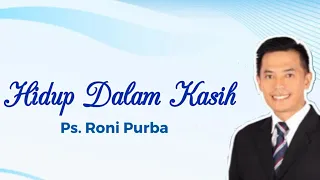 Hidup dalam Kasih | 1 Yoh 3: 11-18 oleh Pdt. Roni Purba