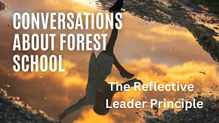 Conversations about Forest School - The Qualified Leaders Principle