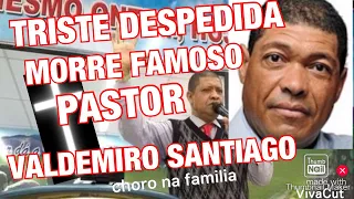 TRISTE DESPEDIDA MORRE PASTOR!VALDEMIRO SANTIAGO INFELIZMENTE CHORA PARTIDA DE SEU IRMÃO