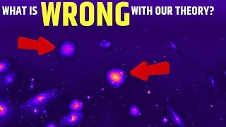 Something Is Wrong with the Universe! James Webb Telescope and the Galaxies before the Big